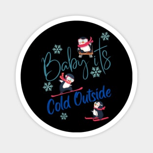 Baby its Cold Outside! Magnet